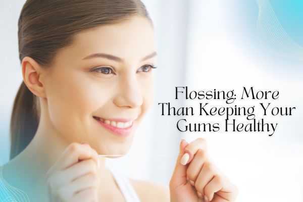 Flossing: More Than Keeping Your Gums Healthy - MySmile