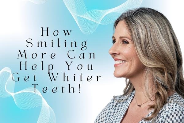 How Smiling More Can Help You Get Whiter Teeth! - MySmile