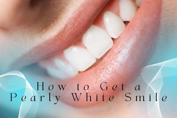 How to Get a Pearly White Smile - MySmile