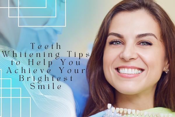 Teeth Whitening Tips to Help You Achieve Your Brightest Smile - MySmile