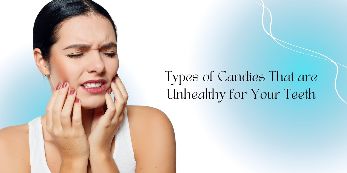 Types of Candies That are Unhealthy for Your Teeth - MySmile