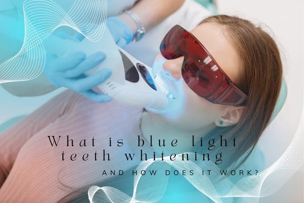 What is blue light teeth whitening, and how does it work? - MySmile
