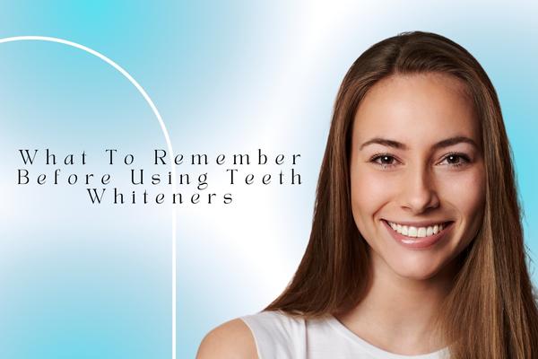 What To Remember Before Using Teeth Whiteners - MySmile